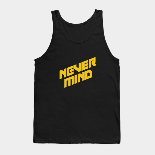 Never mind Tank Top by ART-SHOP01